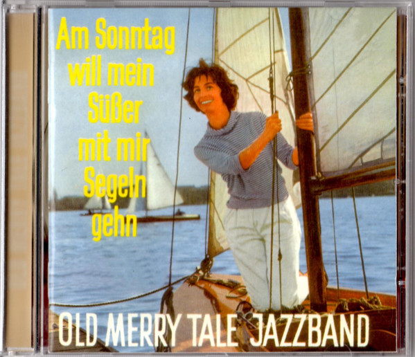 Cover Old Merry Tale Jazzband - Am Sonntag Will Mein Süßer Mit Mir Segeln Gehn (CD, Comp) Schallplatten Ankauf