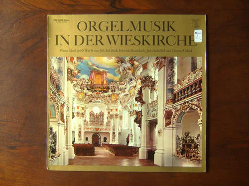 Cover Joh. Seb. Bach*, Dietrich Buxtehude*, Joh. Pachelbel*, Vincent Lübeck − Franz Lörch - Orgelmusik In Der Wieskirche (LP, Album) Schallplatten Ankauf