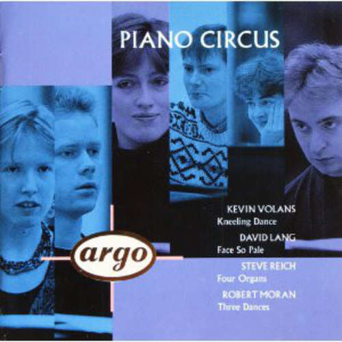 Cover Piano Circus - Kevin Volans / David Lang / Steve Reich / Robert Moran - Kneeling Dance / Face So Pale / Four Organs / Three Dances (CD, Album) Schallplatten Ankauf