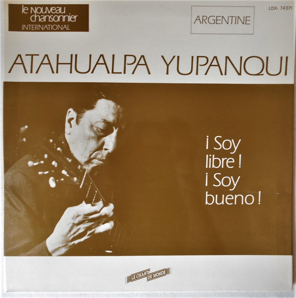 Bild Atahualpa Yupanqui - ¡ Soy Libre ! ¡ Soy Bueno ! (LP, Album, RE) Schallplatten Ankauf