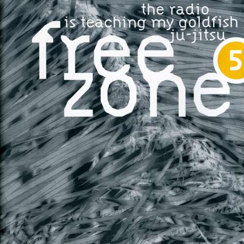Cover Various - Freezone 5 : The Radio Is Teaching My Goldfish Ju-jitsu (2xCD, Comp) Schallplatten Ankauf