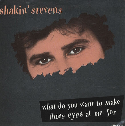 Cover Shakin' Stevens - What Do You Want To Make Those Eyes At Me For (7, Single) Schallplatten Ankauf