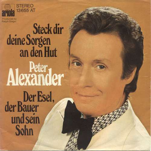 Cover Peter Alexander - Steck Dir Deine Sorgen An Den Hut / Der Esel, Der Bauer Und Sein Sohn (7, Single) Schallplatten Ankauf