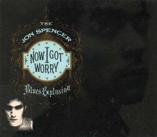 Cover The Jon Spencer Blues Explosion - Now I Got Worry (CD, Album, RP, Dig) Schallplatten Ankauf