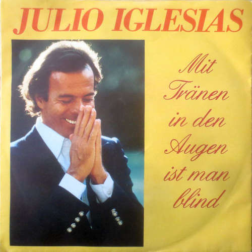 Cover Julio Iglesias - Mit Tränen In Den Augen Ist Man Blind (7, Single) Schallplatten Ankauf