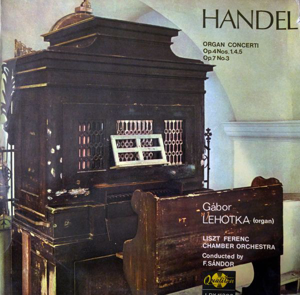 Cover Händel*, Gábor Lehotka / Liszt Ferenc Chamber Orchestra Conductor: Frigyes Sándor - Organ Concerti - Op. 4 Nos. 1,4,5 / Op. 7 No. 3 (LP) Schallplatten Ankauf