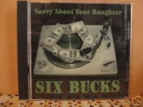 Bild Sorry About Your Daughter - Six Bucks (CD) Schallplatten Ankauf
