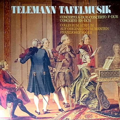 Cover Telemann* - Collegium Aureum - Franzjosef Maier - Tafelmusik - Concerto A-Dur, Concerto F-Dur, Concerto Es-Dur (LP, Album) Schallplatten Ankauf