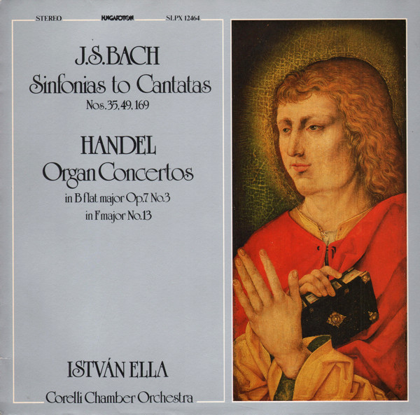 Cover J. S. Bach* / Handel* - István Ella*, Corelli Chamber Orchestra - Sinfonias to Cantatas Nos. 35, 49, 169 / Organ Concertos Op. 7 No. 3; No. 13 (LP) Schallplatten Ankauf