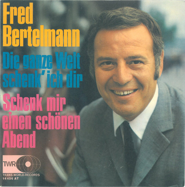 Cover Fred Bertelmann - Die Ganze Welt Schenk' Ich Dir (7, Single) Schallplatten Ankauf