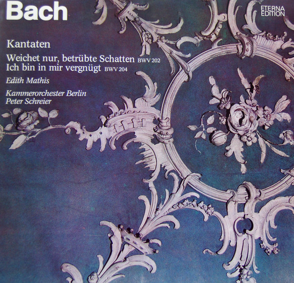 Cover Bach*, Edith Mathis, Kammerorchester Berlin, Peter Schreier - Kantaten, Weichet Nur, Betrübte Schatten BWV 202, Ich Bin In Mir Vergnügt BWV 204 (LP) Schallplatten Ankauf